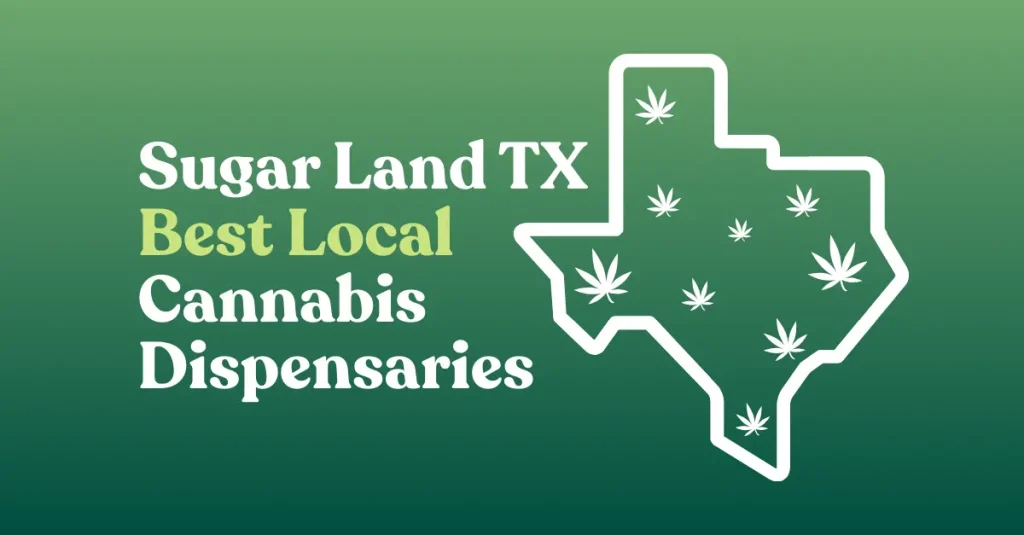 Sugar Land TX Best Local Cannabis Dispensaries